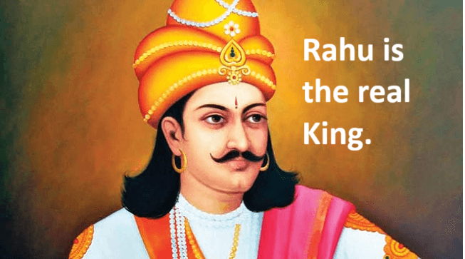 Rahu is the real  King.