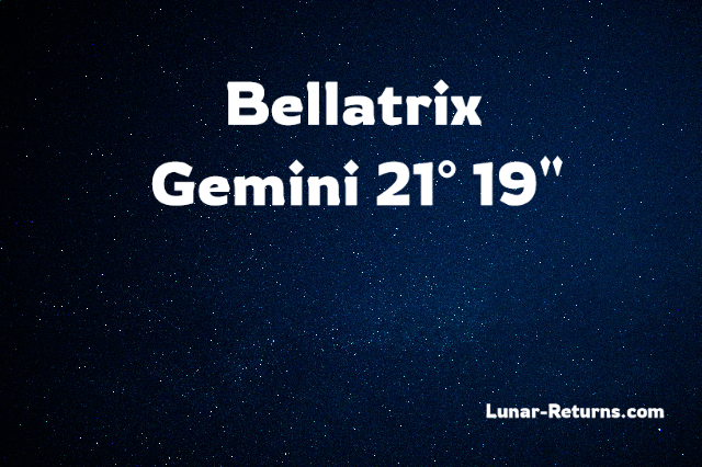 Fixed Star: Bellatrix 21° 19″ Gemini